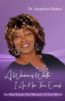 A Woman of Worth: I Am More Than Enough: No Man Knows The Measure of Your Worth 1700133314 Book Cover