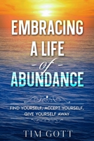 Embracing a Life of Abundance: Find Yourself, Accept Yourself, Give Yourself Away B0CC8WLGP8 Book Cover
