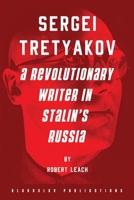 Sergei Tretyakov: A Revolutionary Writer in Stalin's Russia 1914337174 Book Cover