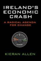 Ireland's Economic Crash: A Radical Agenda for Change 1905785682 Book Cover