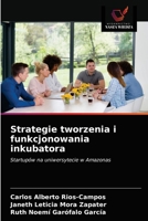 Strategie tworzenia i funkcjonowania inkubatora: Startupów na uniwersytecie w Amazonas 6203643270 Book Cover