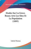 Etudes Sur La Grece. Beaux Arts Les Sites Et La Population (1895) 1120457963 Book Cover