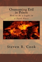 Overcoming Evil in Prison: How to Be a Light in a Dark Place 1470141507 Book Cover