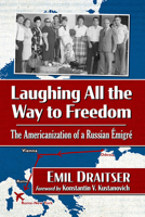 Laughing All the Way to Freedom: The Americanization of a Russian Emigre 147669298X Book Cover