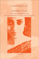 Unreliable Truths: Transcultural Homeworlds in Indian Women's Fiction of the Diaspora 9042036281 Book Cover