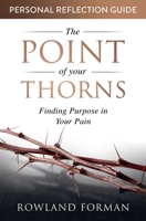 The Point of Your Thorns Personal Reflection Guide: Finding Purpose in Your Pain 199119482X Book Cover