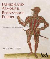 Fashion and Armour in Renaissance Europe: Proud Lookes and Brave Attire 1851775811 Book Cover