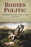 Bodies Politic: Negotiating Race in the American North, 1730-1830 0812219783 Book Cover