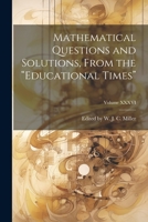 Mathematical Questions and Solutions, From the "Educational Times"; Volume XXXVI 102213227X Book Cover