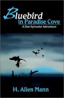 Bluebird in Paradise Cove: A Dan Sylvester Adventure (Dan Sylvester Adventures) 0595201776 Book Cover