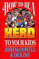 How To Be A Hero To Your Kids 0785296921 Book Cover