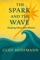 The Spark and the Wave: Shaping Ideas into Motion B0FWXSX1V3 Book Cover