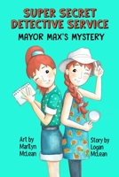 Super, Secret Detective Service: Mayor Max's Mystery B08HQ6CZ9L Book Cover