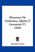 Elementos De Aritmetica, Algebra Y Geometria V1 (1814) 1161156577 Book Cover