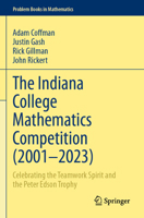 Indiana College Mathematics Competition (2001&#8288;-2023) : Celebrating the Teamwork Spirit and the Peter Edson Trophy 3031627709 Book Cover
