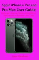 Apple iPhone 11 Pro and Pro Max User Guide: Beginner’s Tips and Tricks of the IOS 13 Innovations to Become A Pro User B088LFH3CP Book Cover