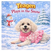 Teagen: Plays in the Snow (A Dog Named Teagen) B0GGZXLG4H Book Cover
