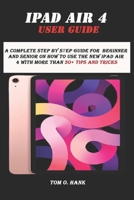 iPad Air 4 User Guide: A complete step by step guide for Beginner and senior on how to use the new ipad air 4 with more than 30+ tips and tricks B08P1NLBP4 Book Cover