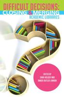 Difficult Decisions: Closing and Merging Academic Libraries 0838987915 Book Cover