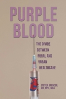 Purple Blood: The Divide Between Rural and Urban Healthcare B0DYXF9WPC Book Cover