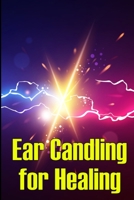 Ear Candling for Healing: Discover the Healing Art of Ear Candling 3986086633 Book Cover