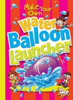 Make Your Own Water Balloon Launcher 1644660695 Book Cover