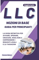 LLC NOZIONI DI BASE GUIDA PER PRINCIPIANTI: LA GUIDA DEFINITIVA PER AVVIARE, OPERARE, CRESCERE, RISOLVERE E COMPRENDERE I REQUISITI LEGALI E LA TASSAZIONE (Attività commerciale) (Italian Edition) B0CQ3C7J97 Book Cover