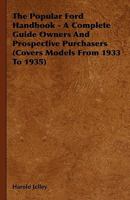 The Popular Ford Handbook - A Complete Guide Owners and Prospective Purchasers (Covers Models from 1933 to 1935) 1444651641 Book Cover