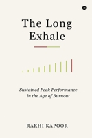 The Long Exhale: Sustained Peak performance in the age of burnout B0HC7K14BD Book Cover