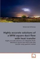Highly accurate solutions of a MFM square duct flow with heat transfer: Highly accurate solutions of a Magneto-Fluid- Mechanics square duct flow with heat transfer using spectral method 3639313534 Book Cover