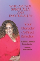 Who Are You Spiritually and Emotionally?: Your Character-A-Direct Reflection B096VSMWBW Book Cover