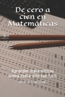 De cero a cien en Matemáticas: Aprender matemáticas nunca había sido tan fácil. B08M253X29 Book Cover