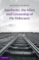 Auschwitz, the Allies and Censorship of the Holocaust 1107633664 Book Cover