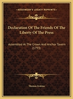 Declaration of the Friends of the Liberty of the Press: Assembled at the Crown and Anchor Tavern, Saturday, January 19, 1793 1171377703 Book Cover