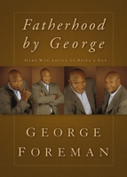 Fatherhood By George: Hard-Won Advice on Being a Dad 1404104216 Book Cover