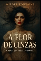 A Flor de Cinzas (Portuguese Edition) B0FBMMT2R6 Book Cover