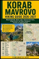 KORAB MAVROVO HIKING GUIDE 2026–2027: Mount Galicnik, Alpine Lakes, National Park Paths, Village Access, Hut Stays, Navigation, Transfers & Trekking Routes B0HHD2W7YL Book Cover