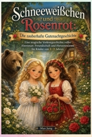 Schneeweißchen und Rosenrot: Die zauberhafte Gutenachtgeschichte: Eine magische Vorlesegeschichte voller Abenteuer, Freundschaft und Herzenswärme für Kinder von 4–8 Jahren (German Edition) B0HFKBXYR2 Book Cover