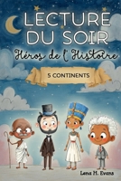 Lecture du Soir & Héros de l’Histoire | 5 Continents: Histoires du soir en 5 minutes, apaisantes & illustrées, du monde entier pour rêver et bien ... Inspirés par l’Histoire) (French Edition) B0GD1SJ62K Book Cover