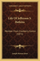 Life Of Jefferson S. Batkins: Member From Cranberry Centre... 1271073056 Book Cover