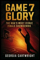 Game 7 Glory: The NBA’s Most Iconic Finals Showdowns B0FF3B11Q6 Book Cover