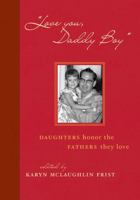 Love You, Daddy Boy: Daughters Honor the Fathers They Love 1589793684 Book Cover