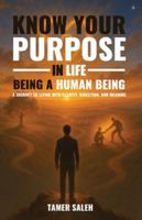 Know Your Purpose in Life, Being a Human Being 1069190314 Book Cover