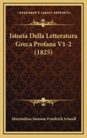 Istoria Della Letteratura Greca Profana V1-2 (1825) 1166776484 Book Cover