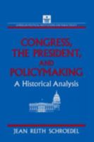 Congress, the President and Policymaking: A Historical Analysis: A Historical Analysis 1563241773 Book Cover