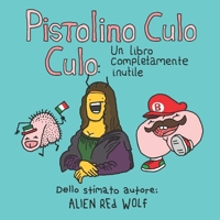 Pistolino Culo Culo: Un libro completamente inutile (Italian Edition) 1988775124 Book Cover