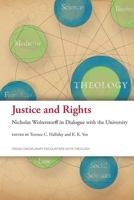 Justice and Rights: Nicholas Wolterstorff in Dialogue with the University (Cross-Disciplinary Encounters with Theology) 1786410028 Book Cover