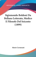 Sigismondo Boldoni Da Bellano Letterato, Medico E Filosofo Del Seicento (1899) 1141107430 Book Cover