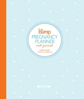 The Bump Pregnancy Planner & Journal 0804185808 Book Cover