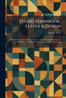 Studio Handbook, Letter & Design: Hand Lettered From Cover to Cover and Built on Experience to Fill All Needs in the Field of Commercial Art for Advertising 1026019834 Book Cover